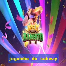 joguinho do subway surf que ganha dinheiro de verdade